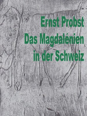 cover image of Das Magdalénien in der Schweiz. Die Zeit der Rentierjäger